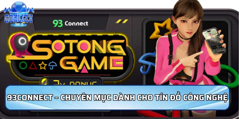 93Connect – Chuyên mục dành cho tín đồ công nghệ