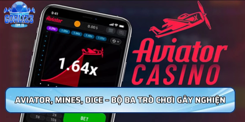 Aviator, Mines, Dice – Bộ ba Casino hiện đại gây nghiện