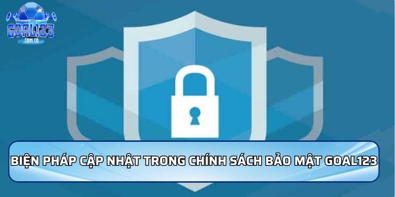 Các biện pháp bảo mật mới cập nhật trong chính sách bảo mật Goal123