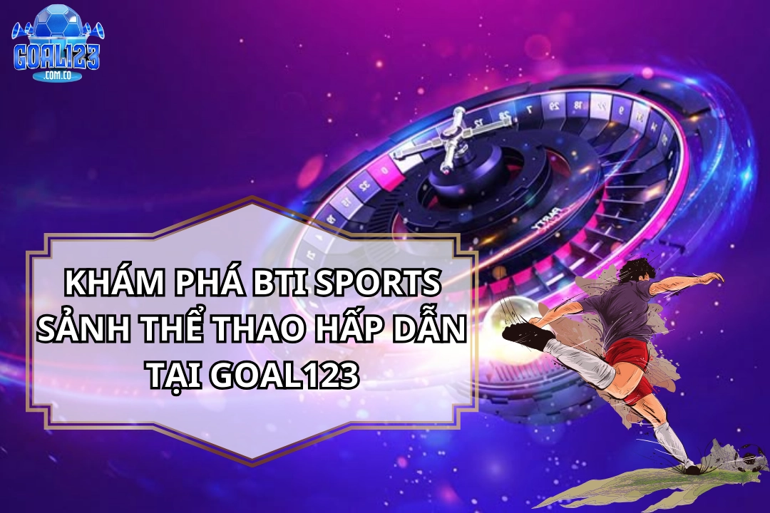 Bti Sports: Kinh Nghiệm & Chiến Thuật Kèo Từ Chuyên Gia