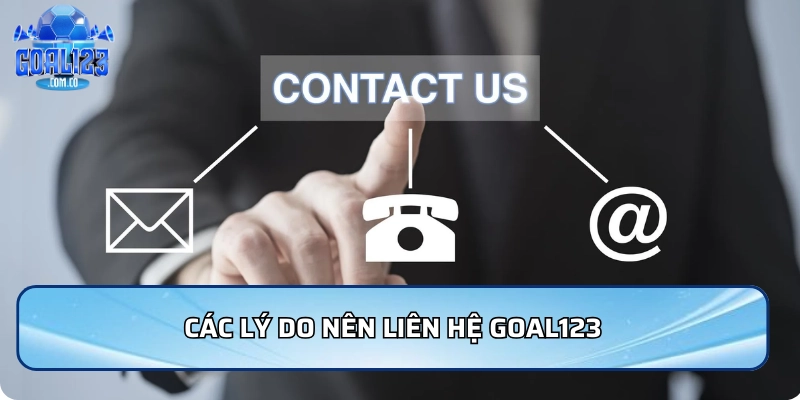 Các lý do nên liên hệ Goal123