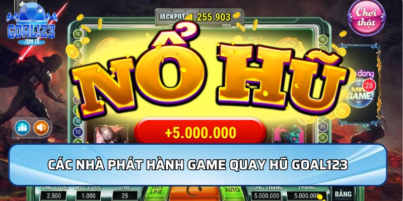 Các nhà phát hành game nổi bật trong Quay hũ Goal123