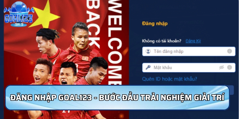 Đăng nhập Goal123 - Bước đầu trải nghiệm thế giới giải trí đỉnh cao