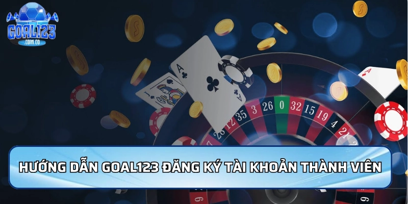 Hướng dẫn Goal123 về đăng ký tài khoản thành viên