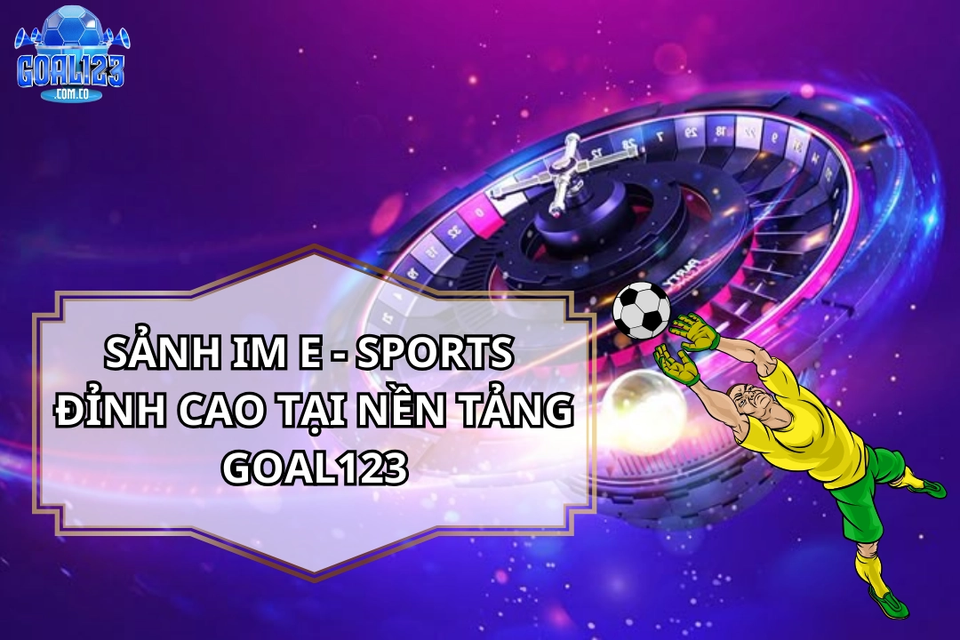 IM E – Sports 2026: Trải Nghiệm Sảnh Thể Thao Điện Tử Top 1
