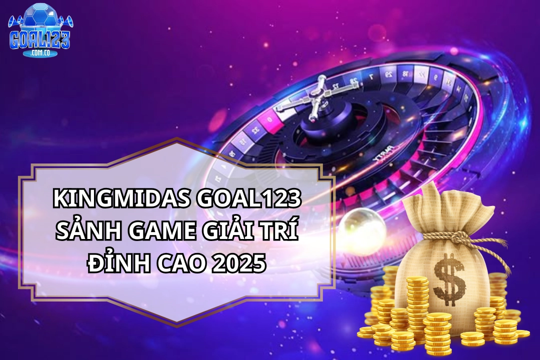 KingMidas Goal123: Chuyên Gia Hướng Dẫn Chơi Slot & Game Bài
