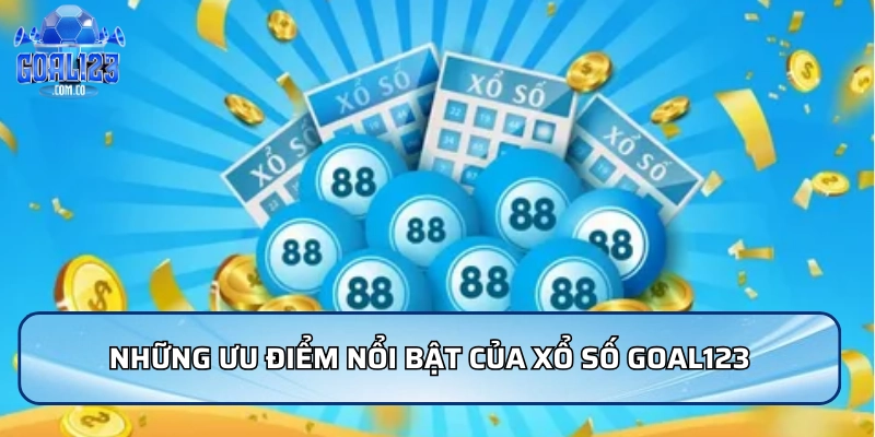 Những ưu điểm nổi bật của Xổ số Goal123