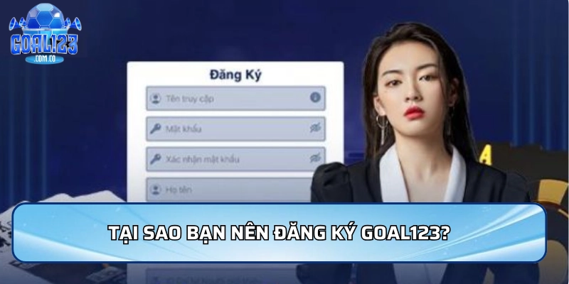 Tại sao bạn nên đăng ký Goal123?