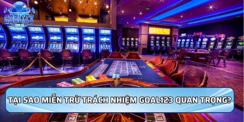 Tại sao miễn trừ trách nhiệm Goal123 lại quan trọng?