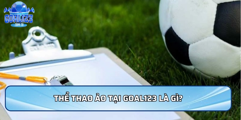 Thể thao ảo tại Goal123 là gì?