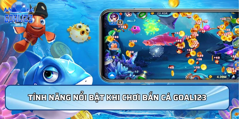 Tính năng nổi bật khi chơi bắn cá Goal123