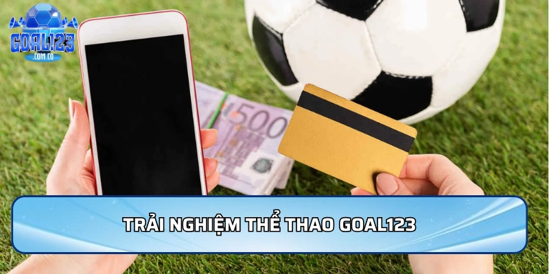 Trải nghiệm thể thao Goal123