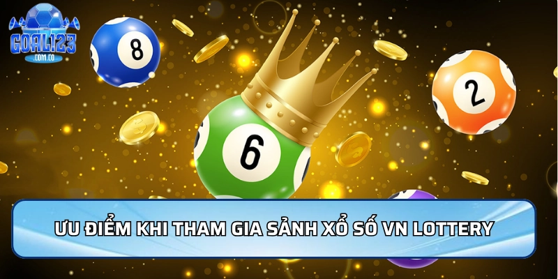 Ưu điểm khi tham gia sảnh xổ số VN lottery