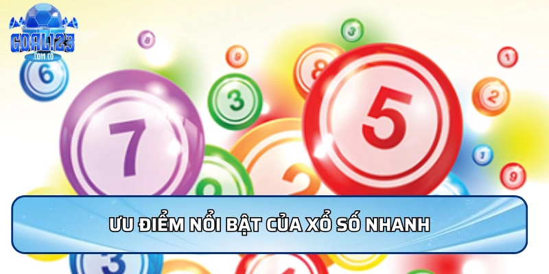 Ưu điểm nổi bật của xổ số nhanh