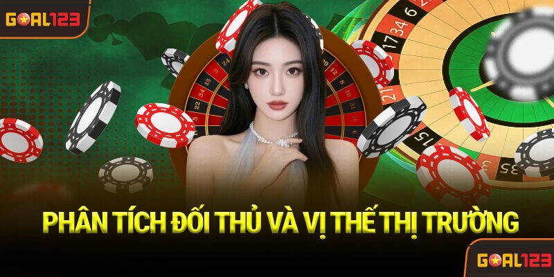 Phân tích Đối thủ và Vị thế Thị trường